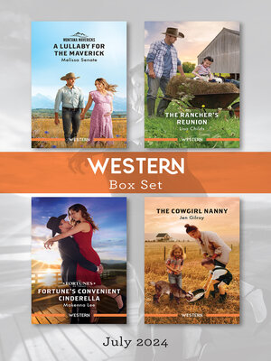 cover image of Western Box Set July 2024/A Lullaby For the Maverick/The Rancher's Reunion/Fortune's Convenient Cinderella/The Cowgirl Nanny